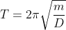 Formel: T = 2\pi\sqrt{\frac{m}{D}}